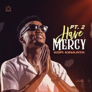 Kofi Kinaata - Have Mercy (Pt. 2)