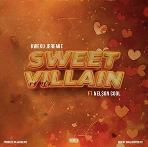 Kweku Jeremie - Sweet Villain (Remix) Ft Nelson Cool