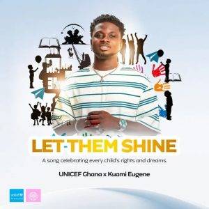 Kuami Eugene – Let Them Shine Ft UNICEF Ghana