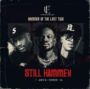 Hammer Of The Last Two - Still Hammer Ft Joey B, Fameye & E.L