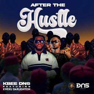 Kbee DNS - After the Hustle Ft Kweku Darlington
