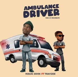 Magic John - Ambulance Driver Ft Tray Zee