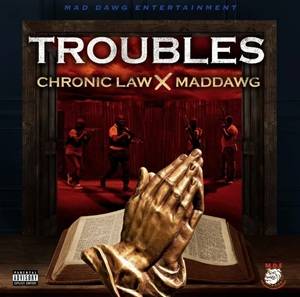 Chronic Law & Maddawg - Troubles