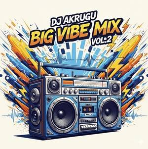 dj akrugu big vibe mix vol.2