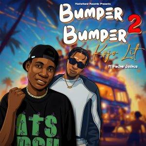Bumper 2 Bumper by KOJO LIT,KOJO LIT Bumper 2 Bumper,KOJO LIT Ft Keche Joshua