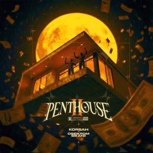Penthouse II by Korsah,Korsah Ft Oseikrom Sikanii,Korsah Penthouse II