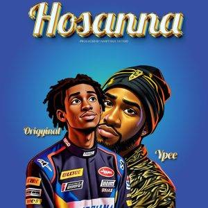 Hosanna by Origyinal,Origyinal Ft Ypee,Origyinal Hosanna