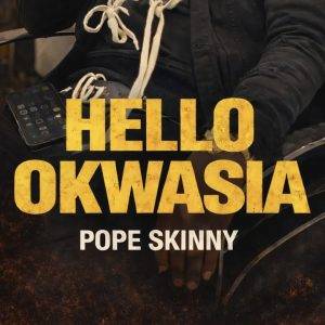 Hello Okwasia by Pope Skinny,Pope Skinny Hello Okwasia