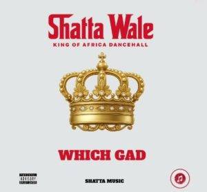 Which Gad by Shatta Wale,Shatta Wale Which Gad