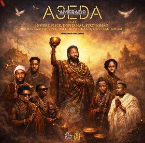 asedaAseda by Amerado Ft Kweku Flick, Kofi Jamar, Strongman, Broda Sammy, Ypee, Oseikrom Sikanii & Okyeame Kwame