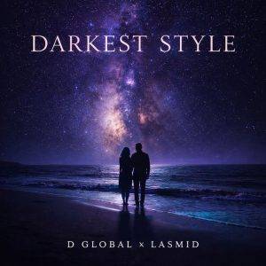 Darkest Style by D Global,D Global Darkest Style,D Global Ft Lasmid