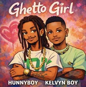 Hunnyboy - Ghetto Girl Ft Kelvyn Boy