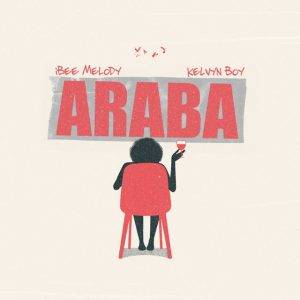 Araba by Ibee Melody Ft Kelvyn Boy,Ibee Melody Araba,Ibee Melody Ft Kelvyn Boy