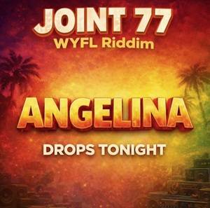 Joint 77 – Angelina (WYFL Riddim)