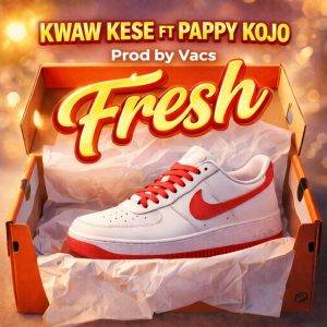 Fresh by Kwaw Kese Ft Pappy Kojo,Kwaw Kese Fresh,Kwaw Kese Ft Pappy Kojo