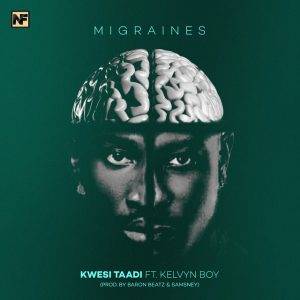 Migraines by Kwesi Taadi,Kwesi Taadi Migraines,Kwesi Taadi Ft Kelvyn Boy