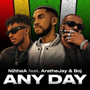 Any Day by N2theA Ft AratheJay & BOJ,N2theA Any Day,N2theA Ft AratheJay