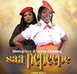 Bishop Cee – Saa Pepeepe Ft Joyce Blessing