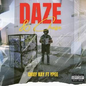 Chief Kay – Daze & Chase Ft Ypee