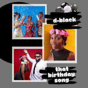 That Birthday Song by D-Black,D-Black That Birthday Song