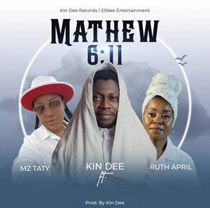 Kin Dee – Mathew 6:11 Ft Ruth April & Mz Taty