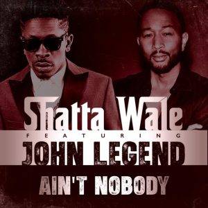 Ain’t Nobody by Shatta Wale ft. John Legend,Shatta Wale ft. John Legend