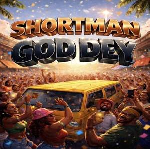 Shortman - God Dey