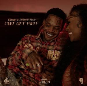 Skeng – Can't Get Enuff Ft Shaneil Muir