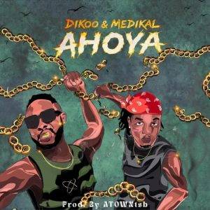 Dikoo - Ahoya Ft Medikal