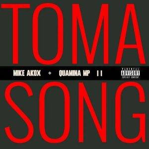 Mike Akox – Toma Song II Ft Quamina Mp