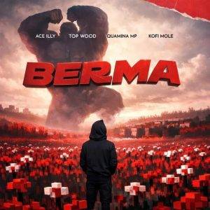 ACE ILLY – Berma Ft Quamina Mp, Kofi Mole & Top Wood
