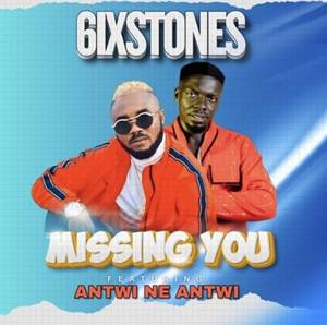 6ixstones – Missing You Ft Antwi Ne Antwi