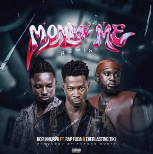 Kofi Nhurph - Monkae Me (Remix) Ft Rap Fada & Everlasting tiki
