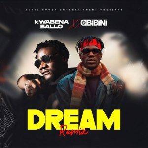 Dream (Remix) by Kwabena Ballo Ft Obibini,Kwabena Ballo Ft Obibini