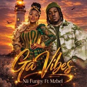Ga Vibes by Nii Funny Ft Mzbel,Nii Funny Ga Vibes Ft Mzbel