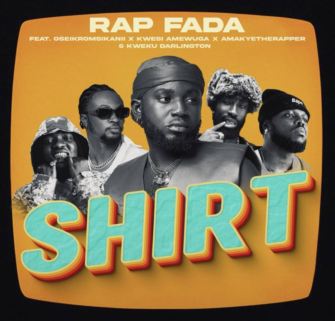 Rap Fada – Shirt ft. Oseikrom Sikanii, Kwesi Amewuga, AmakyeTheRapper & Kweku Darlington