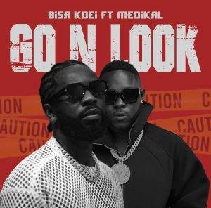 Bisa Kdei - Go N Look Ft Medikal