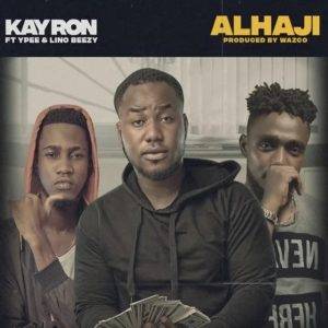 Kay Ron – Alhaji Ft Ypee & Lino Beezy