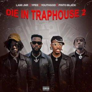 Lami Jnr - Die In Traphouse 2 Ft Ypee, Youthgod & Pinto Black