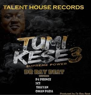 DownloadMP3: Tumi Kese3 (Supreme Power) by Drraybeat Ft P4 Prince, 2Cs ...