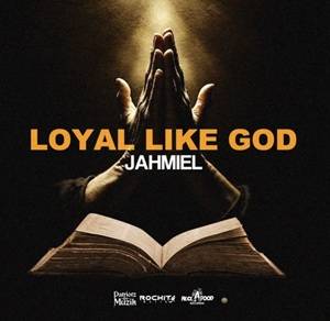 Jahmiel – Loyal Like God