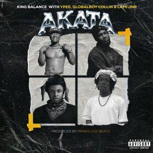 Akata by King Balance Ft Ypee,Globalboy Collin & LAMI JNR,King Balance Akata