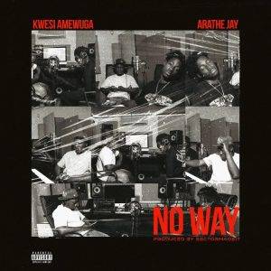 Kwesi Amewuga – No Way Ft AratheJay