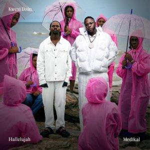 Hallelujah by Kwesi Dain Ft Medikal,Kwesi Dain Ft Medikal,Kwesi Dain Hallelujah