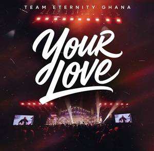 Team Eternity Ghana - Your Love
