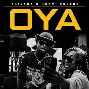 Oya by Akiyana Ft Kuami Eugene,Akiyana Ft Kuami Eugene,Akiyana Oya
