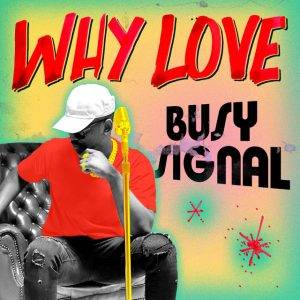 Why Love by Busy Signal,Busy Signal Why Love
