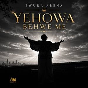 Ewura Abena - Yehowa Behwe Me