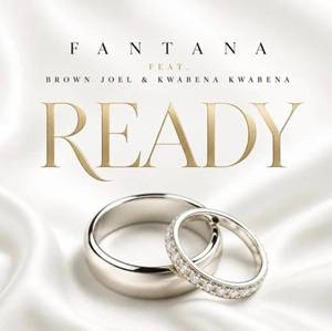 Fantana – Ready Ft Brown Joel & Kwabena Kwabena