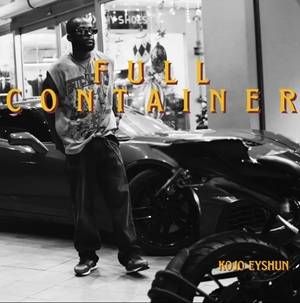 Kojo Eyshun - FULL CONTAINER